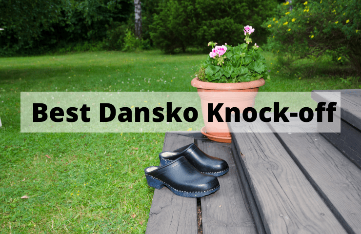 Best Dansko Knock Off – 8 Similar Shoes Alternatives [Cheaper Clogs at Great Prices 2024]