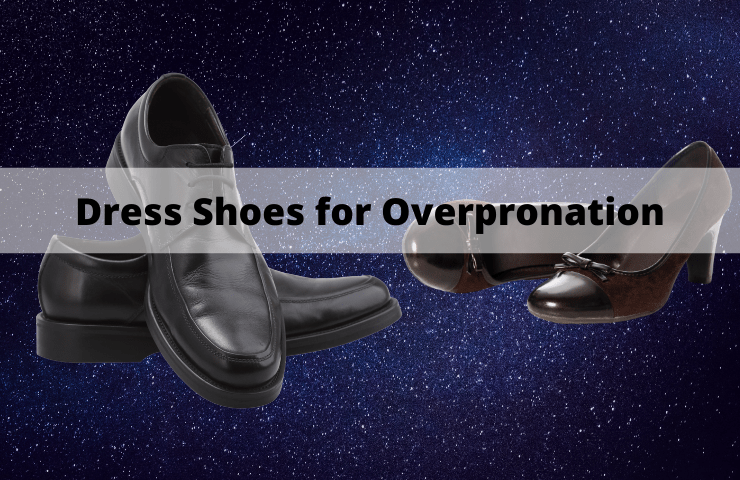 Best Dress Shoes for Overpronation and Flat Feet in 2024