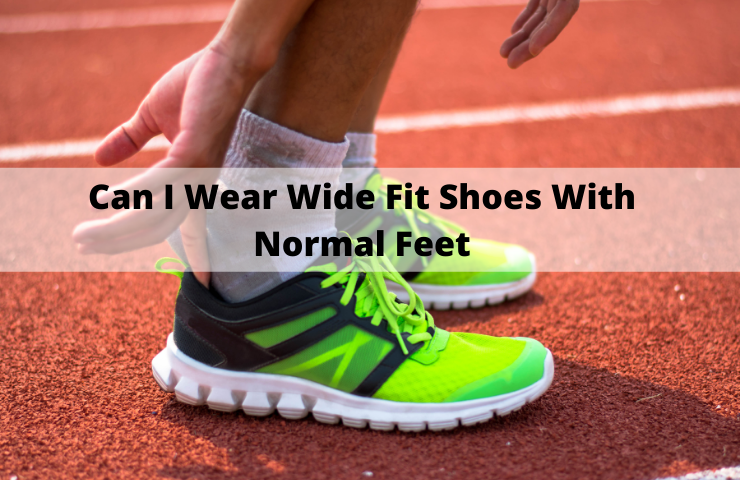 Can I Wear Wide Fit Shoes With Normal Feet? (Will They Hurt)