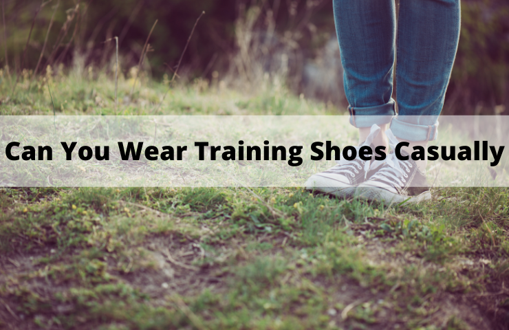 Can You Wear Training Shoes Casually? (Do They Match your Style and Outfit)